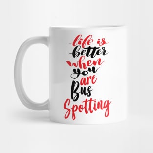 Life Is Better When You Are Bus Spotting Mug